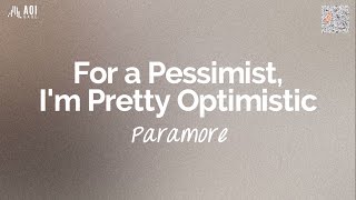 For A Pessimist, I&#39;m Pretty Optimistic (lyrics) - Paramore