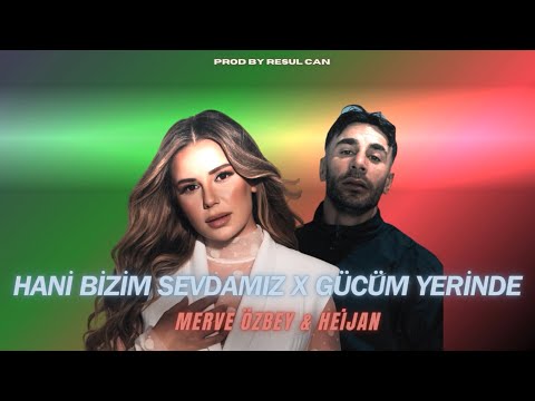 Merve Özbey & Heijan - Hani Bizim Sevdamız X Gücüm Yerinde Mix ( Prodby Resul Can )