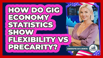 How Do Gig Economy Statistics Show Flexibility Vs Precarity? - Demographic Data Answers