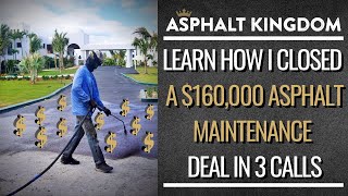 LEARN HOW I CLOSED A $160,000 ASPHALT MAINTENANCE DEAL IN 3 CALLS