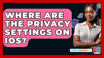Where Are The Privacy Settings On IOS? - SearchEnginesHub.com