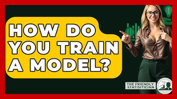 How Do You Train A Model? - The Friendly Statistician