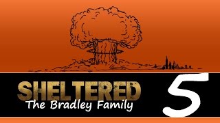 Sheltered (Alpha Build) Episode 5 - Choices!