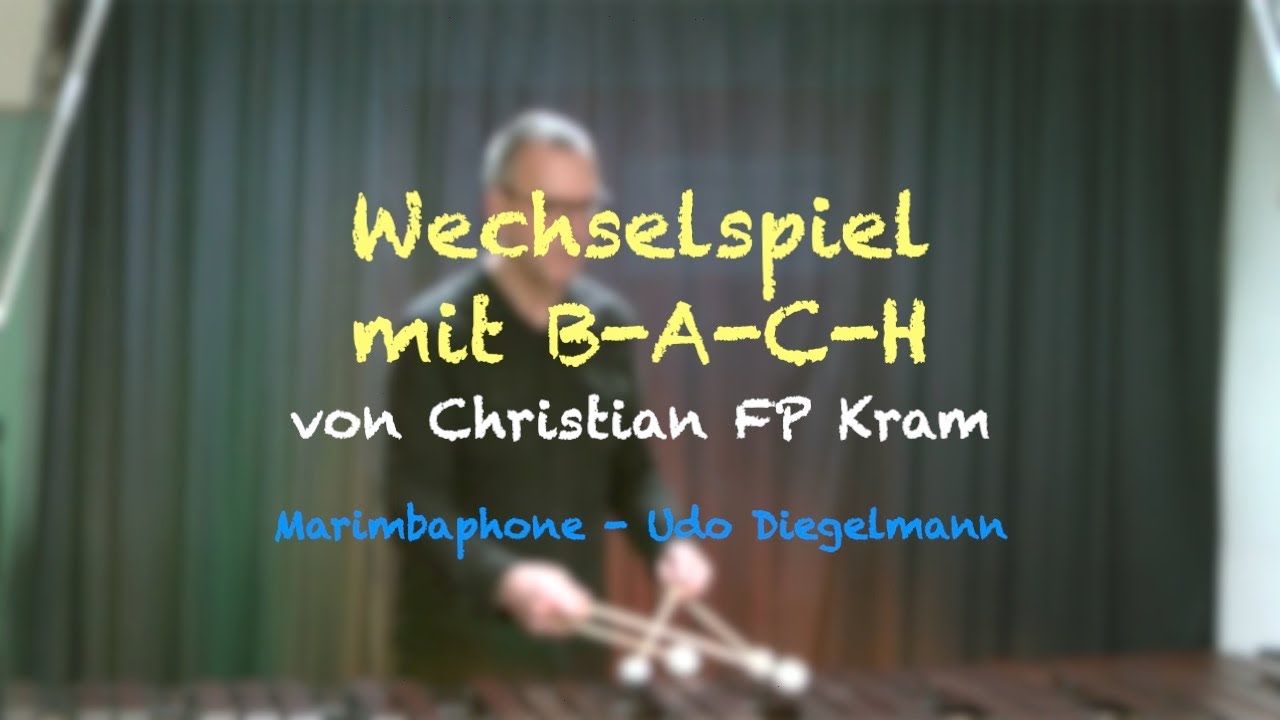 Christian FP Kram - WECHSELSPIEL MIT B-A-C-H for Marimbaphone