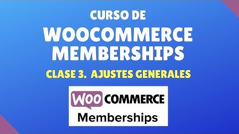 Curso de WooCommerce Memberships #3. Ajustes generales