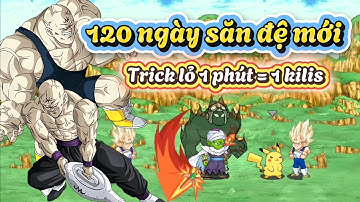 Ngọc Rồng Online - 120 ngày săn đệ mới, trick lỏ 1 phút = 1 kilis