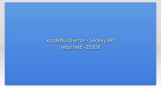 xcodebuild error - SecKey API returned: -25308