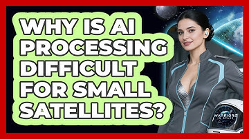 Why Is AI Processing Difficult For Small Satellites? - Warriors In Space