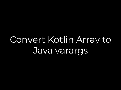 Java :Convert Kotlin Array to Java varargs(5solution)