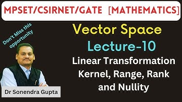 || MPSET/CSIRNET || Mathematical Science || Linear Transformation, Kernel, Range|| Dr Sonendra Gupta