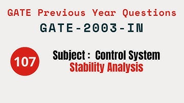 107 | GATE 2003 IN | Stability Analysis | Control System Gate Previous Year Questions |