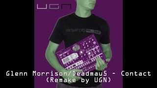 Glenn Morrison / Deadmau5 - Contact - reconstructed by UGN