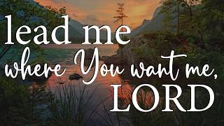 LORD, Lead Me Where You Want Me — Christian Prayer for Guidance and Trust @PrayInTheLight
