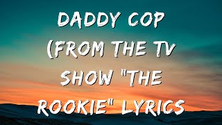 Video thumbnail of "Daddy Cop (From the TV Show "The Rookie") Lyrics"