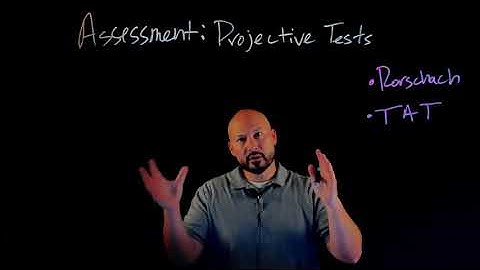 Projective Assessment: Rorschach & Thematic Appreception Test (TAT)