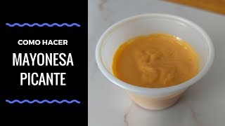 Como Hacer Mayonesa Picante