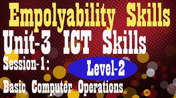 Level 2 Employability Skills Unit-3 ICT  II Ch-1 Basic Computer Operations
