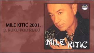 Mile Kitic - Ruku pod ruku - (Audio 2001)