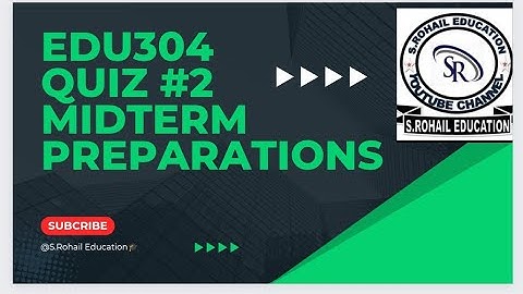 Edu304 || Quiz #2 || Midterm Quizzes File || @S.Rohail