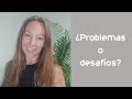 ¿Problemas o desafíos? De ti depende!