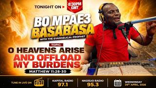 O HEAVENS ARISE & OFFLOAD MY BURDENS | BO MPAEƐ BASABASA 🔥
