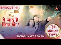 Yehh Jadu Hai Jinn Ka Episode 41 Yehh Jadu Hai Jinn Ka Episode 41