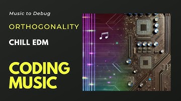 Music to Code - Orthogonality / Programming / Study / Work / Cyber / Debug