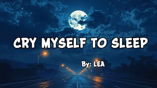 Cry Myself To Sleep - LEA ( official lyrics video ) Cry Myself To Sleep - LEA ( official lyrics video )