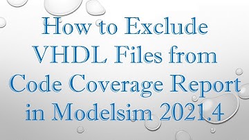 How to Exclude VHDL Files from Code Coverage Report in Modelsim 2021.4