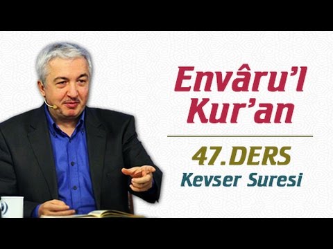 Envâru'l Kur'ân Dersleri 47.Ders | Kevser Suresi | Prof.Dr. Mehmet Okuyan