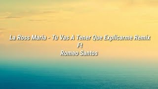 La Ross María - Tu Vas A Tener Que Explicar Remix Ft Romeo Santos (Letra)