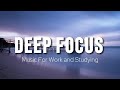 Deep Focus Music To Improve Concentration - Perfect Background Study & Work Music to Concentrate