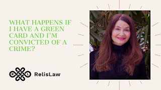 What happens if I have a green card and I m convicted of a crime?