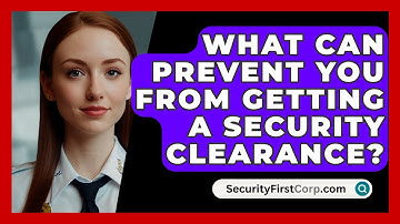 What Can Prevent You From Getting A Security Clearance? - SecurityFirstCorp.com