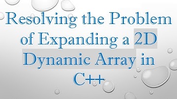 Resolving the Problem of Expanding a 2D Dynamic Array in C+ +
