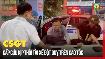 CSGT cấp cứu kịp thời tài xế đột quỵ trên cao tốc | Tin tức
