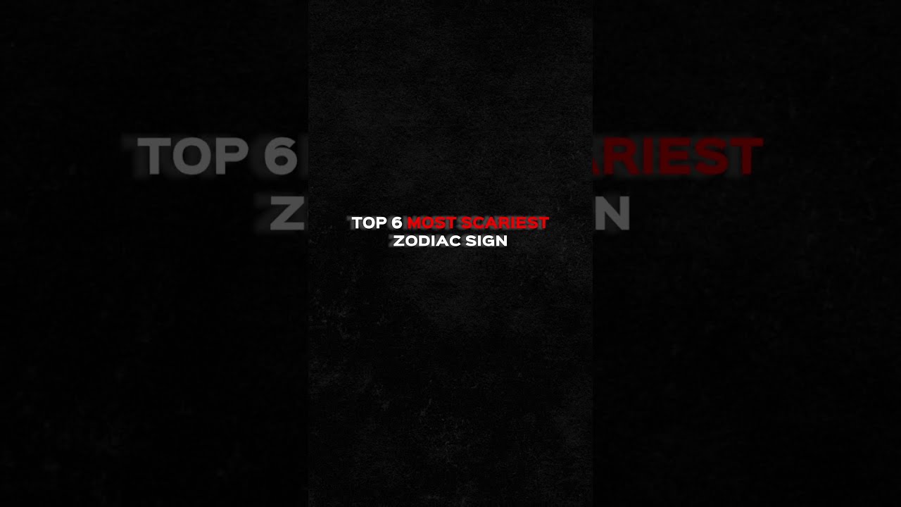 Scariest Zodiac Sign Top 6