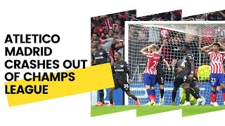 Atletico Madrid Crashes Out Of Champs League