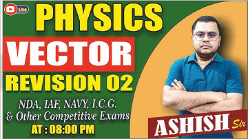 VECTOR REVISION - 02 || Vector Revision Class - 02 || Competition Physics By Ashish Sir