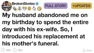[FULL STORY] My husband abandoned me on my birthday to spend the entire day with his ex-wife. So, ..