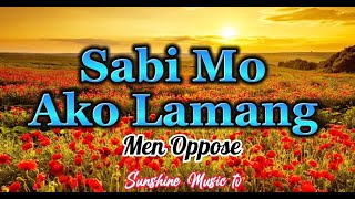 Video thumbnail of "Sabi Mo Ako Lamang (Men Oppose) with Lyrics"