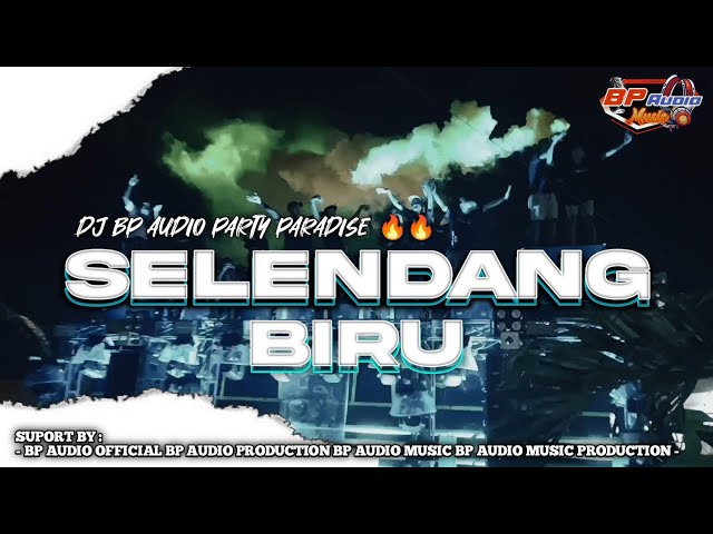 DJ PARTY BP AUDIO | SELENDANG BIRU | YANG LAGI VIRAL DI TIKTOK 🔥🔥 class=