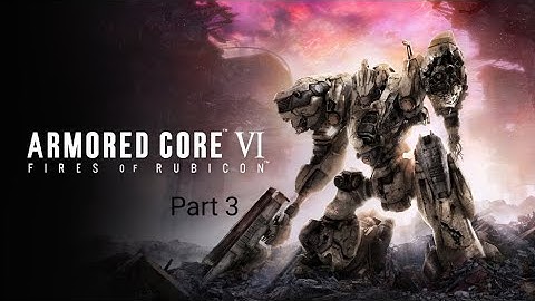 ARMORED CORE 6 Fires of Rubicon | Playthrough part 3 [1080p 60fps PS5] |  No Commentary (Full Game)