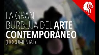 ★ LA BURBUJA DEL ARTE CONTEMPORÁNEO ( Documental Completo )
