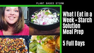 What I eat in a Week + Starch Solution Meal Prep | 5 Full Days