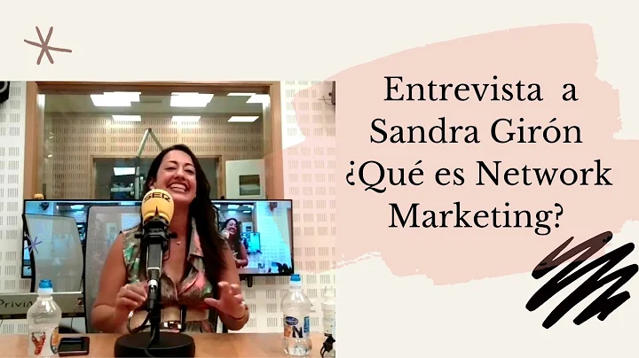Entrevista a  SANDRA GIRON Qu es  NETWORK MARKETING?