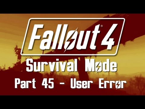 Fallout 4: Survival Mode - Part 45 - User Error - YouTube