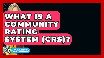 What Is A Community Rating System (CRS)? - Weather Watchdog