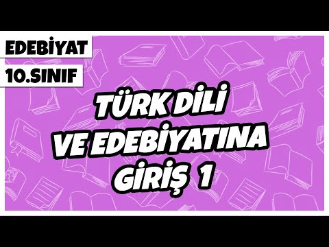 10. Sınıf Edebiyat - Türk Dili ve Edebiyatına Giriş -1 | 2022