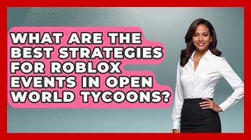 What Are the Best Strategies for Roblox Events in Open World Tycoons? | Open World Tycoons News